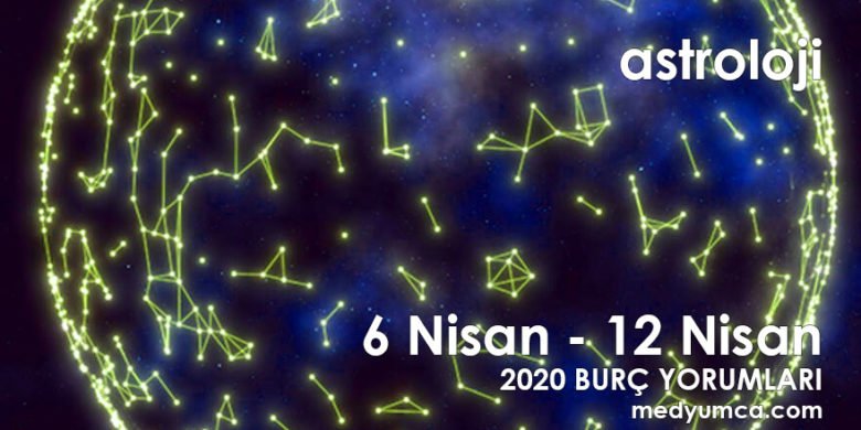 6 nisan 12 nisan 2020 haftalık burç yorumları
